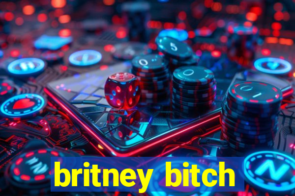 britney bitch